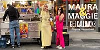 Maura and Maggie Get Callbacks (to play themselves)